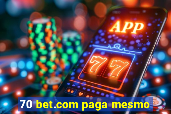 70 bet.com paga mesmo